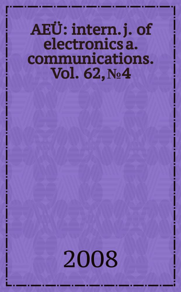 AEÜ : intern. j. of electronics a. communications. Vol. 62, № 4