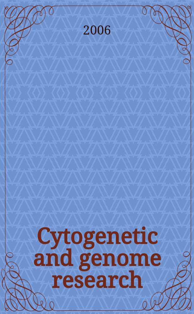 Cytogenetic and genome research : Found. 1962 as Cytogenetics. Vol.112, №1/2