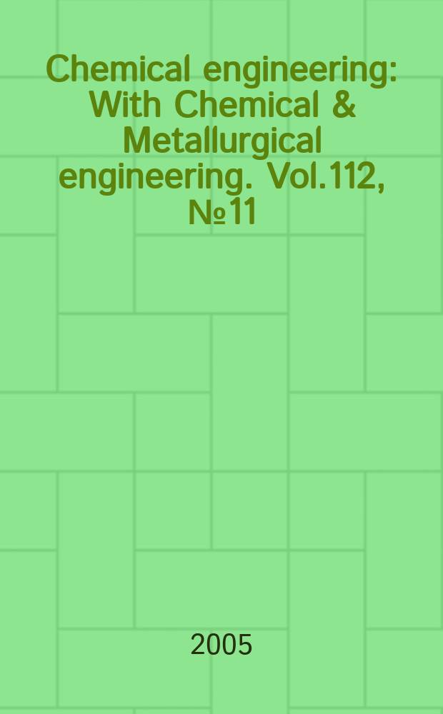 Chemical engineering : With Chemical & Metallurgical engineering. Vol.112, №11 : (Buyers' guide 2006)