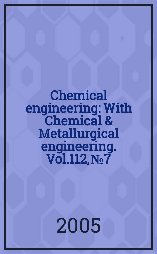 Chemical engineering : With Chemical & Metallurgical engineering. Vol.112, №7