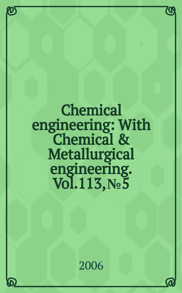 Chemical engineering : With Chemical & Metallurgical engineering. Vol.113, №5