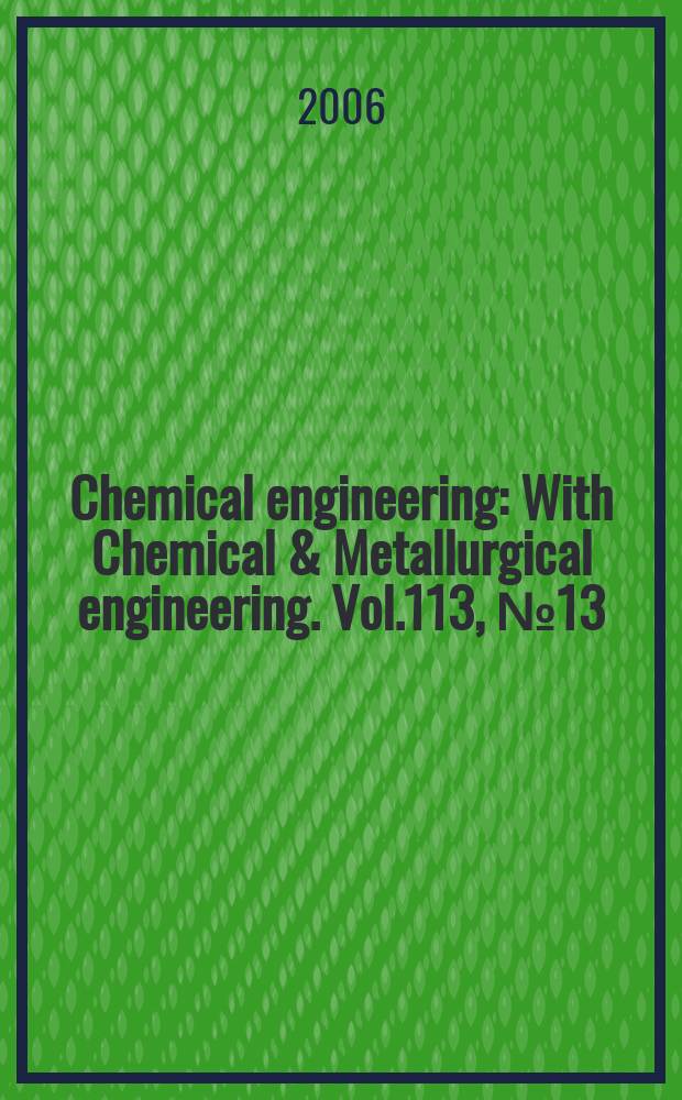 Chemical engineering : With Chemical & Metallurgical engineering. Vol.113, №13