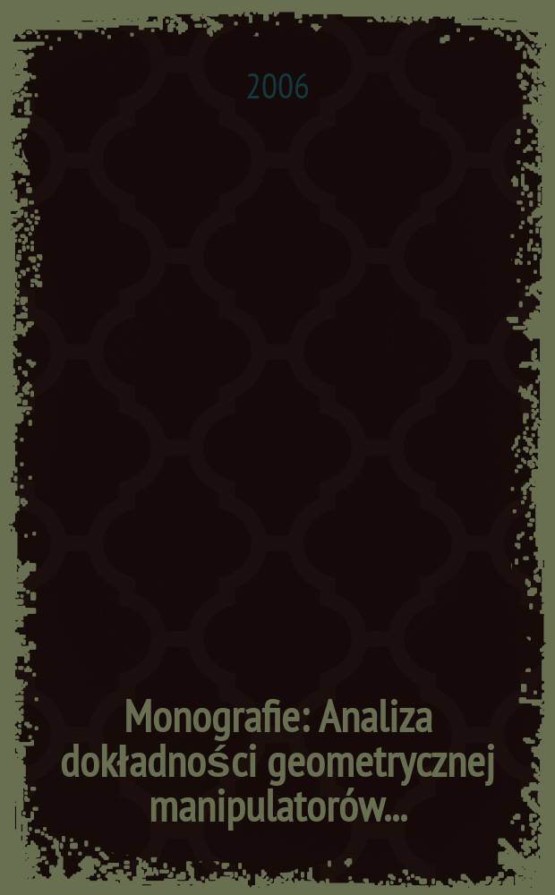Monografie : Analiza dokładności geometrycznej manipulatorów...