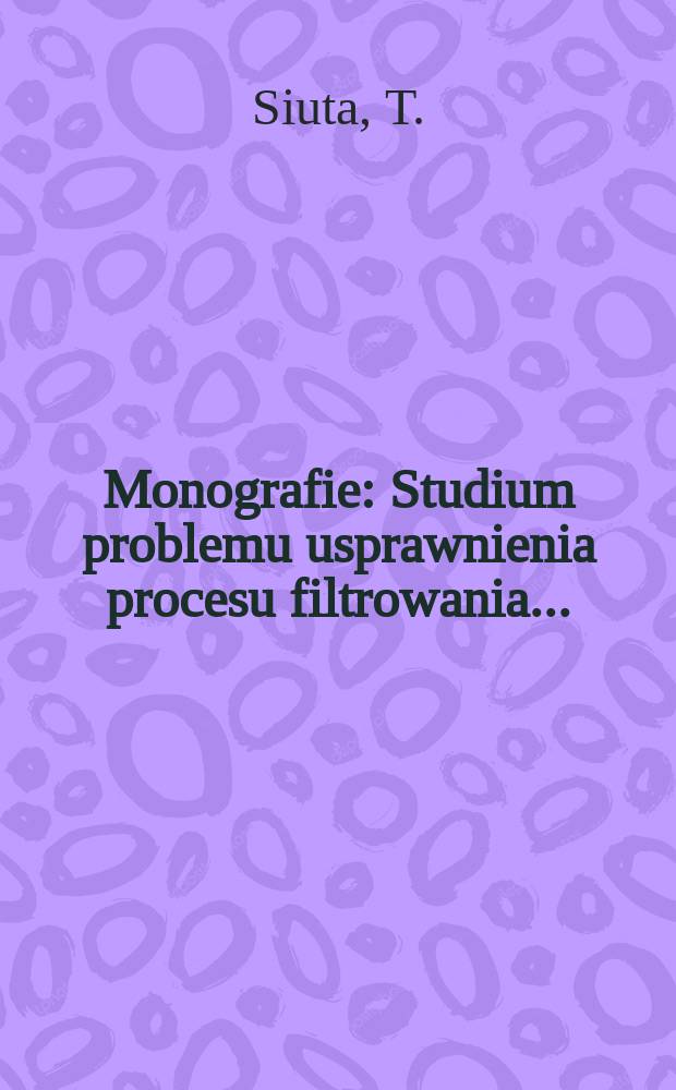 Monografie : Studium problemu usprawnienia procesu filtrowania...