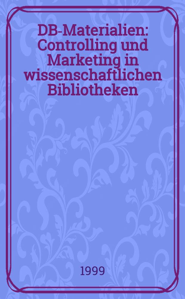 DBI- Materialien : Controlling und Marketing in wissenschaftlichen Bibliotheken