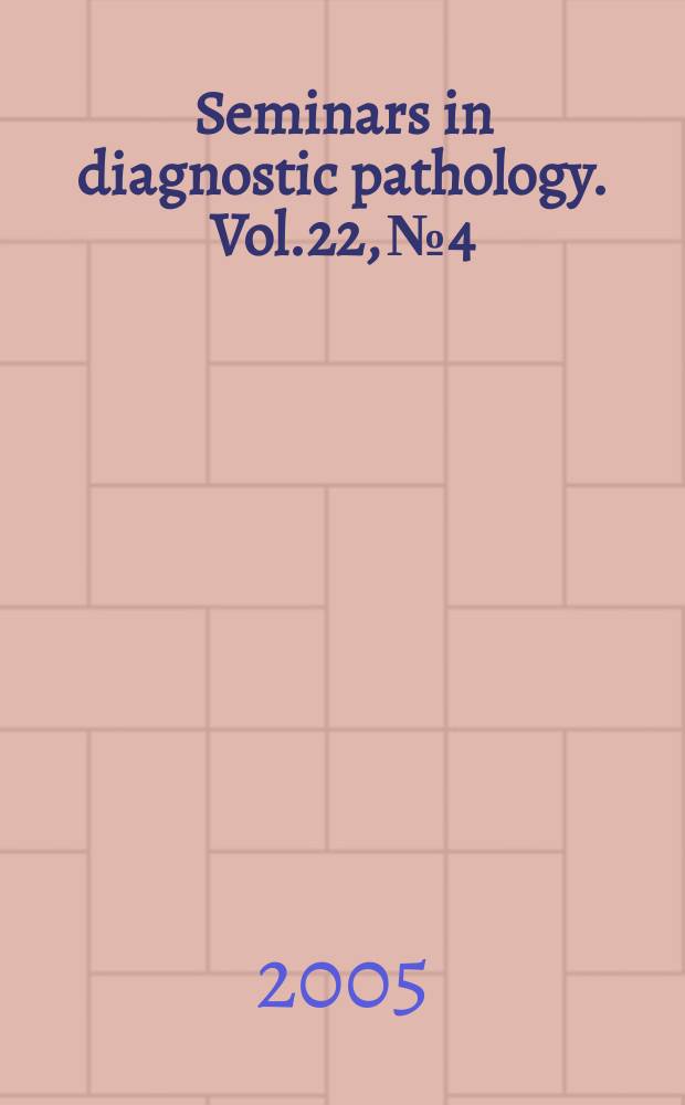 Seminars in diagnostic pathology. Vol.22, №4 : Diagnostic challenges in GI, liver, and pancreatic pathology