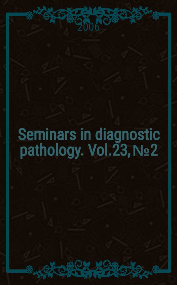 Seminars in diagnostic pathology. Vol.23, №2 : Gastrointestinal stromal tumors