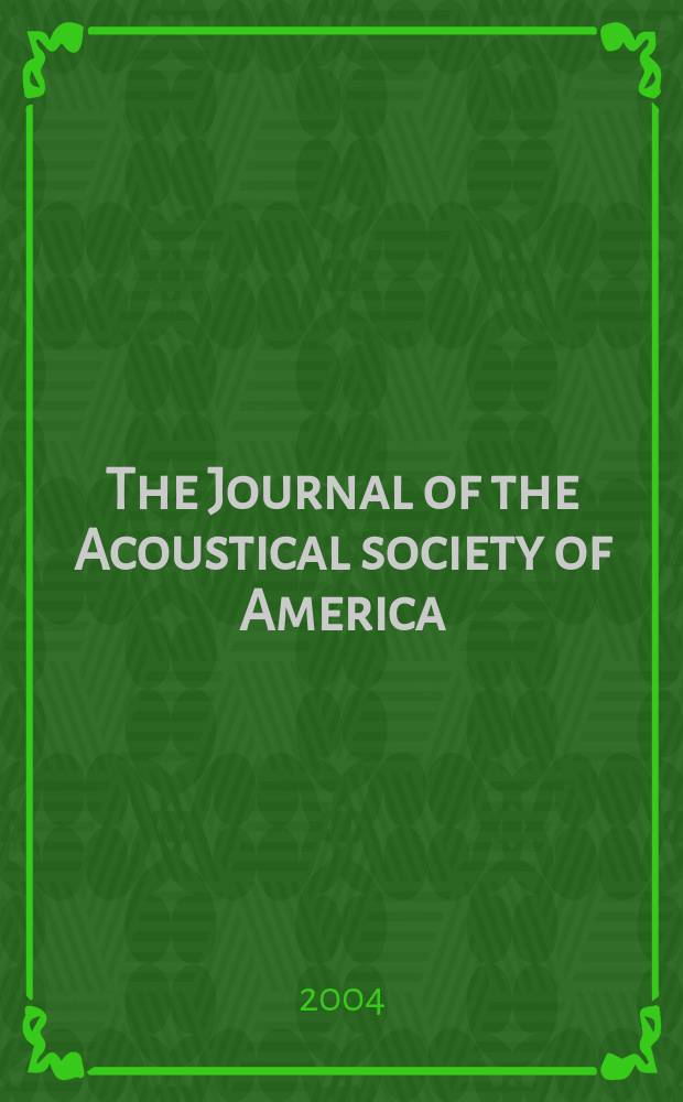The Journal of the Acoustical society of America : Publ. quarterly by the Acoustical soc. of America. Vol.116, №4,pt.1