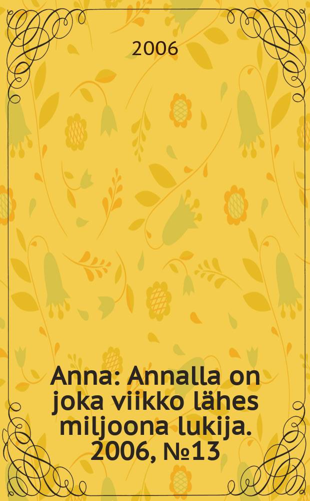 Anna : Annalla on joka viikko lähes miljoona lukija. 2006, № 13