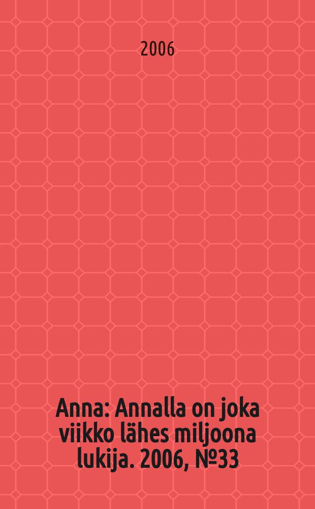 Anna : Annalla on joka viikko lähes miljoona lukija. 2006, № 33