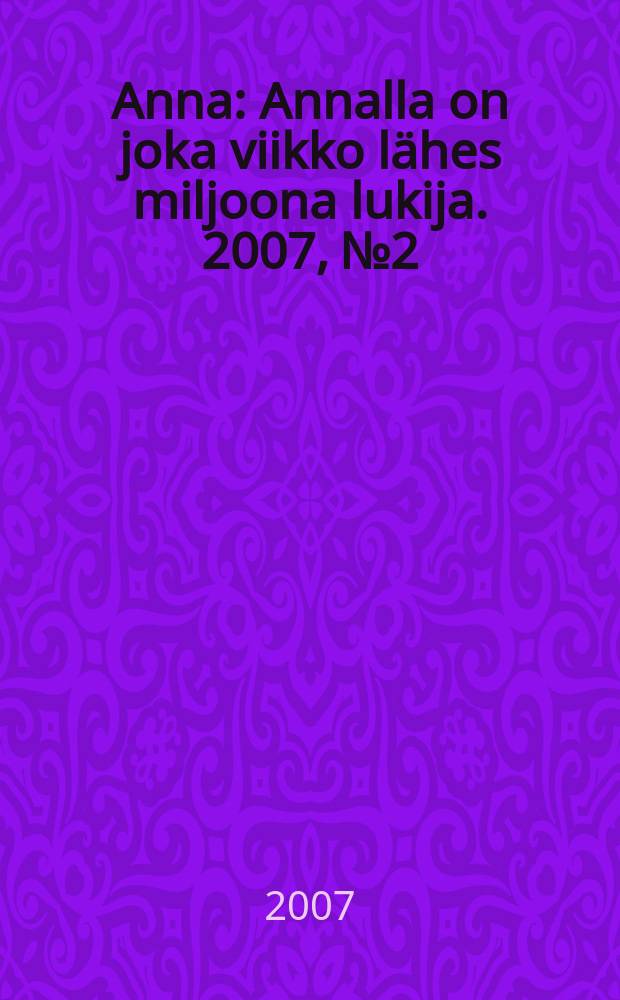 Anna : Annalla on joka viikko lähes miljoona lukija. 2007, № 2