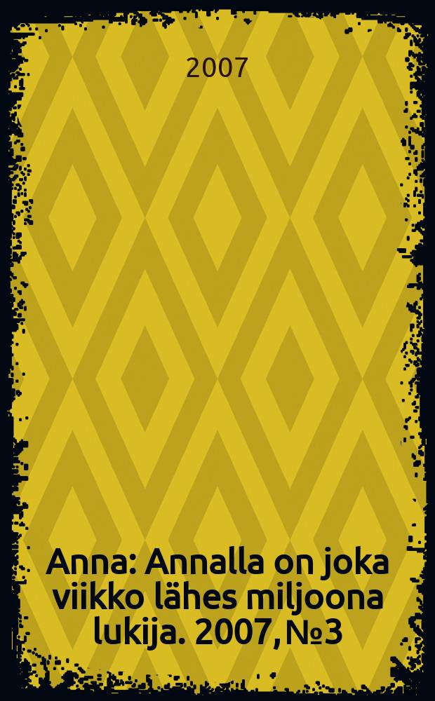 Anna : Annalla on joka viikko lähes miljoona lukija. 2007, № 3