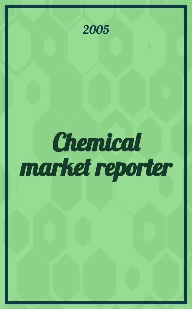 Chemical market reporter : Rep. the business of chemicals since 1871. Vol. 267 № 17