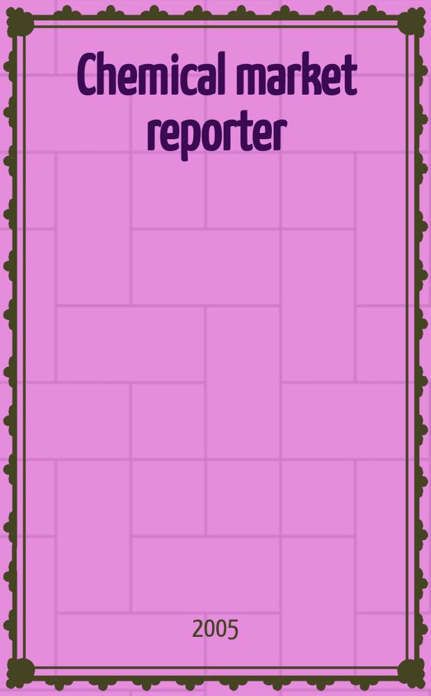 Chemical market reporter : Rep. the business of chemicals since 1871. Vol.268 № 12