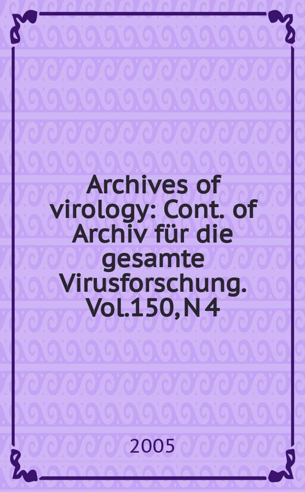Archives of virology : Cont. of Archiv für die gesamte Virusforschung. Vol.150, N 4