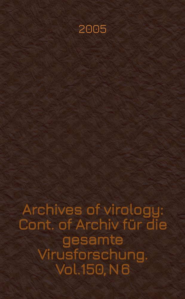 Archives of virology : Cont. of Archiv f&uuml;r die gesamte Virusforschung. Vol.150, N 6