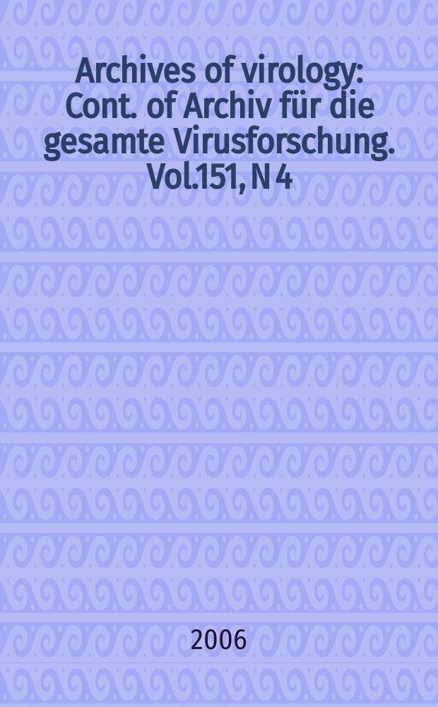 Archives of virology : Cont. of Archiv für die gesamte Virusforschung. Vol.151, N 4