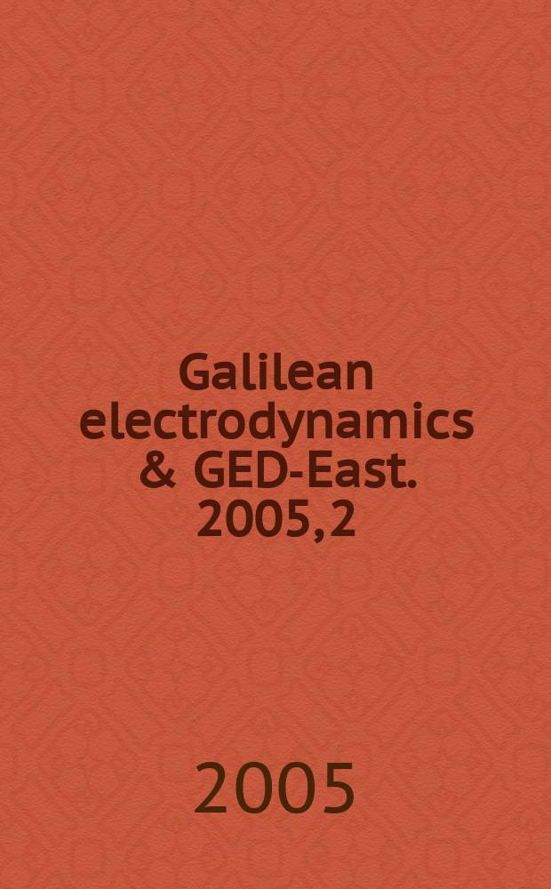 Galilean electrodynamics & GED-East. 2005, 2