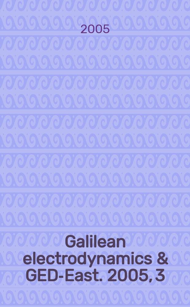 Galilean electrodynamics & GED-East. 2005, 3