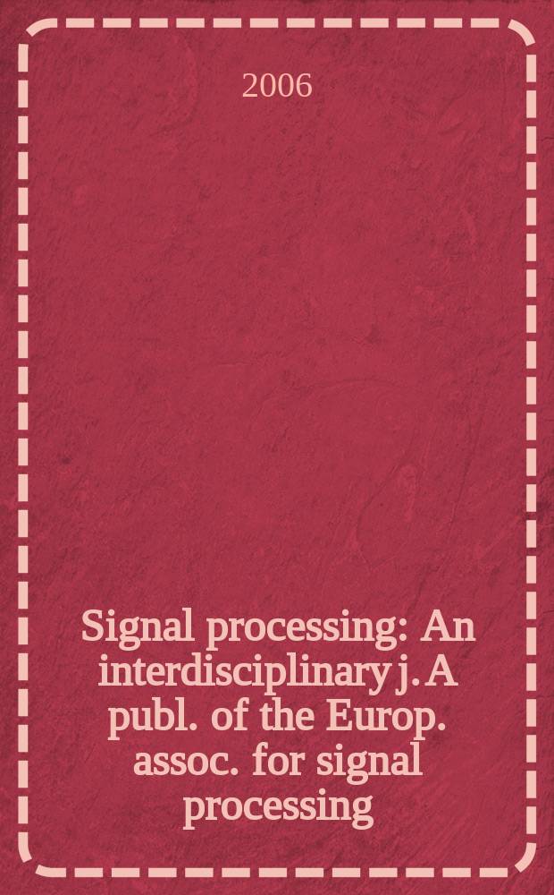 Signal processing : An interdisciplinary j. A publ. of the Europ. assoc. for signal processing (EURASIP). Vol.86, №8 : Advances in signal processing-assisted cross-layer, designs