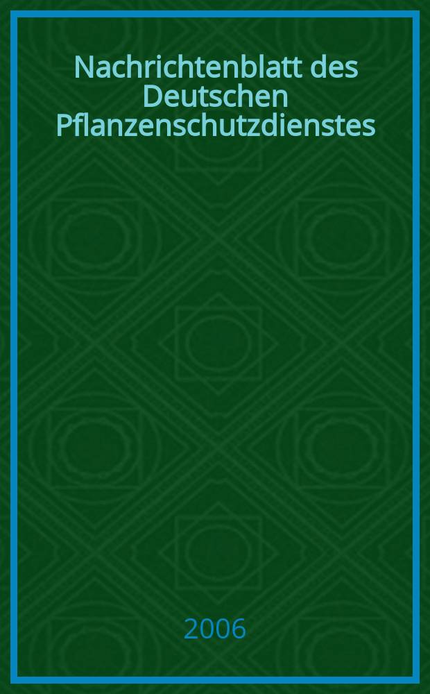 Nachrichtenblatt des Deutschen Pflanzenschutzdienstes : Hrsg. von der Biologischen Bundesanstalt für land und Forstwirtschaft Braunschweig unter Mitwirkung der Länder. Bd.58, №6