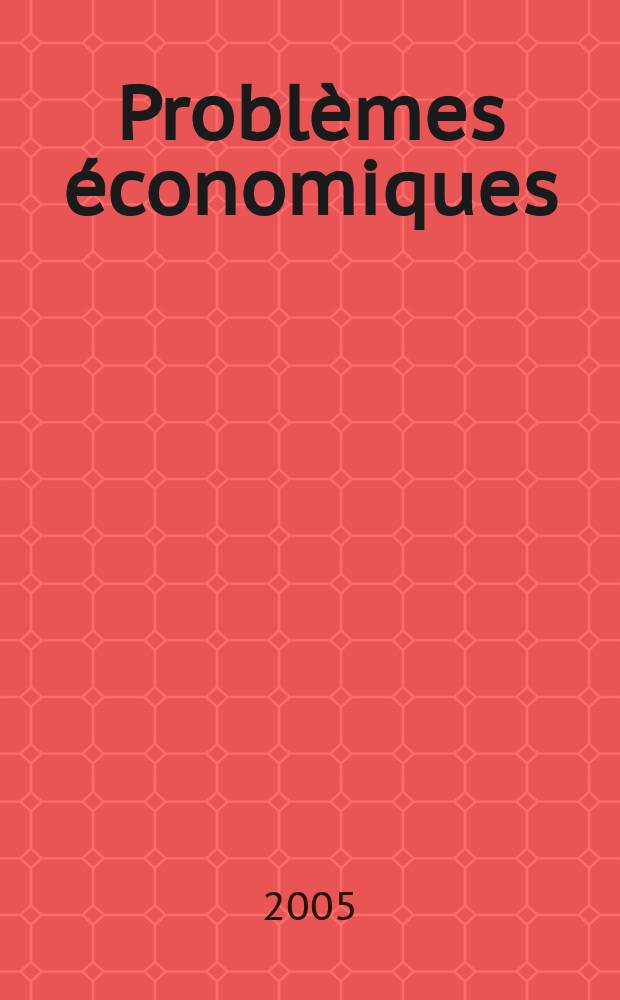 Problèmes économiques : Sélection hebdomadaire de presse française et étrangère. 2005, №2869