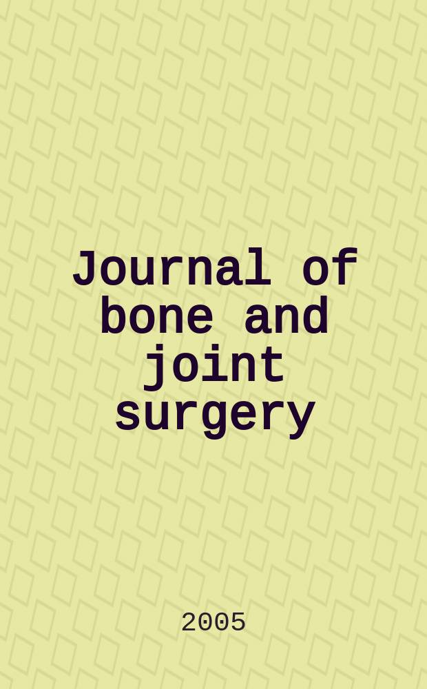 Journal of bone and joint surgery : The off. publ. of the American orthopaedic association the British orthopaedic surgeons. Vol.87A, №10