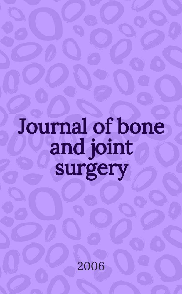 Journal of bone and joint surgery : The off. publ. of the American orthopaedic association the British orthopaedic surgeons. Vol.88A, №1