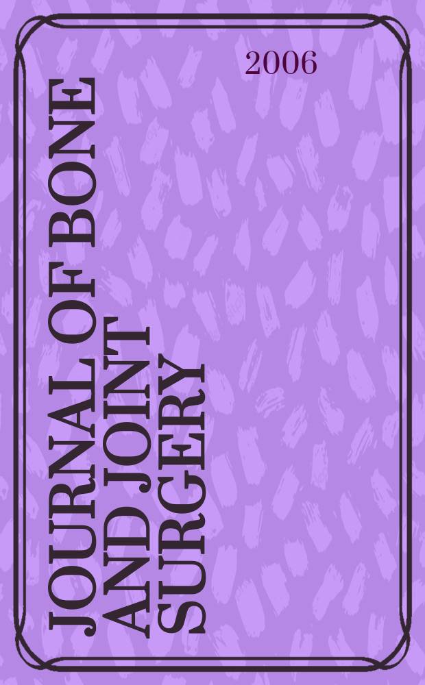 Journal of bone and joint surgery : The off. publ. of the American orthopaedic association the British orthopaedic surgeons. Vol.88A, №5