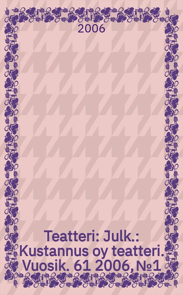 Teatteri : Julk.: Kustannus oy teatteri. Vuosik. 61 2006, № 1