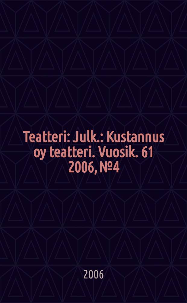 Teatteri : Julk.: Kustannus oy teatteri. Vuosik. 61 2006, № 4