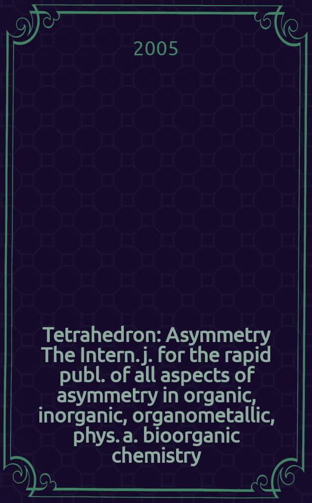 Tetrahedron : Asymmetry The Intern. j. for the rapid publ. of all aspects of asymmetry in organic, inorganic, organometallic, phys. a. bioorganic chemistry. Vol.16, №10