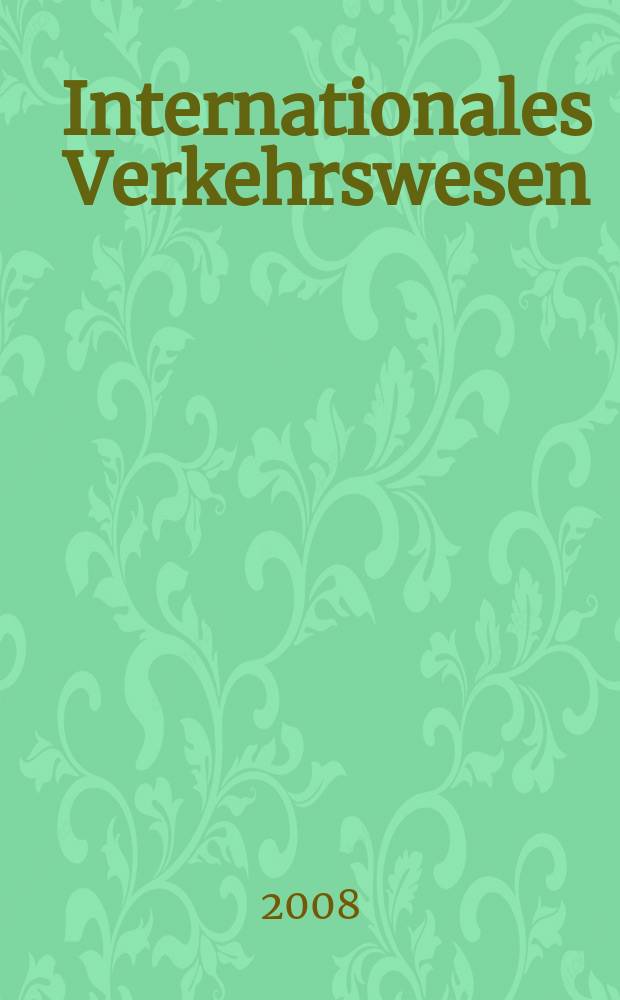 Internationales Verkehrswesen : Fachztschr. f&uuml;r Information und Kommunikation im Verkehr. Jg. 60 2008, H. 6