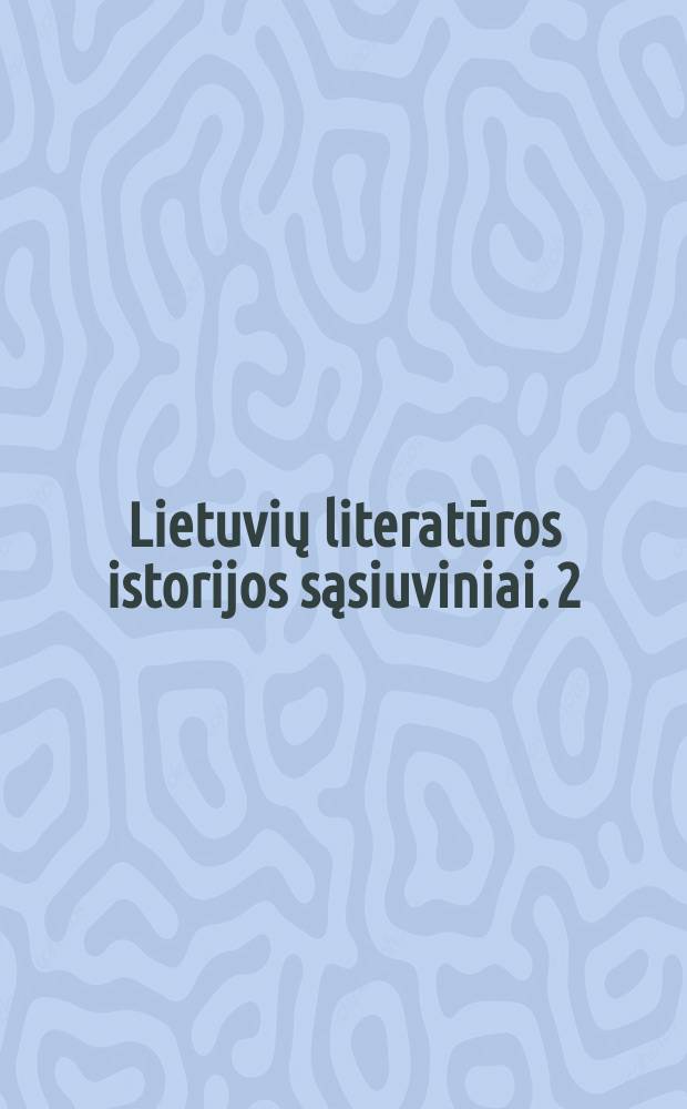 Lietuvių literatūros istorijos sąsiuviniai. 2 : Istorinis pasakojimas
