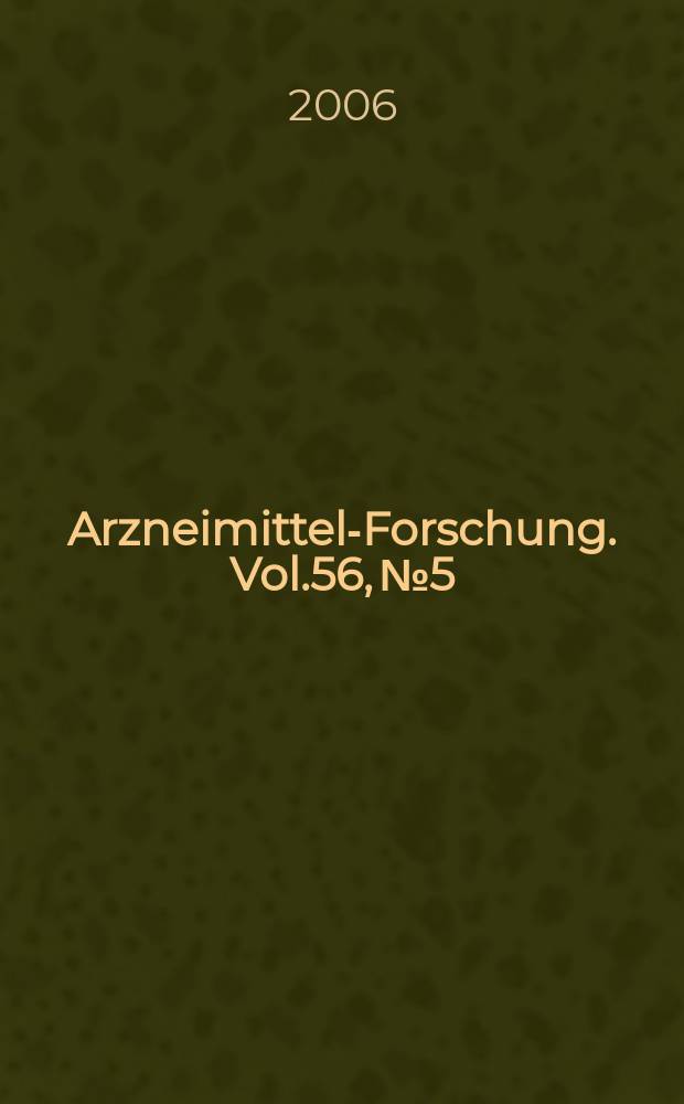 Arzneimittel-Forschung. Vol.56, № 5