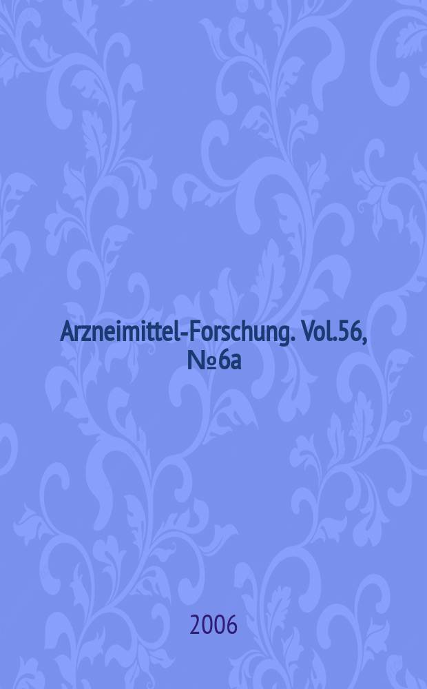 Arzneimittel-Forschung. Vol.56, № 6a
