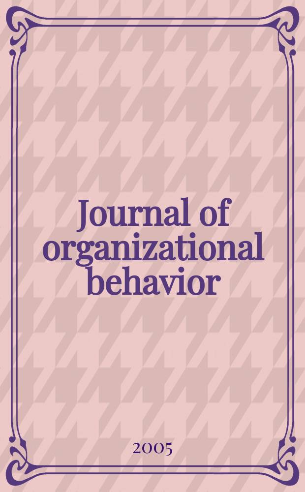 Journal of organizational behavior : The intern. journal of industrial, occupational and organizational psychology and behavior. Vol.26, №4