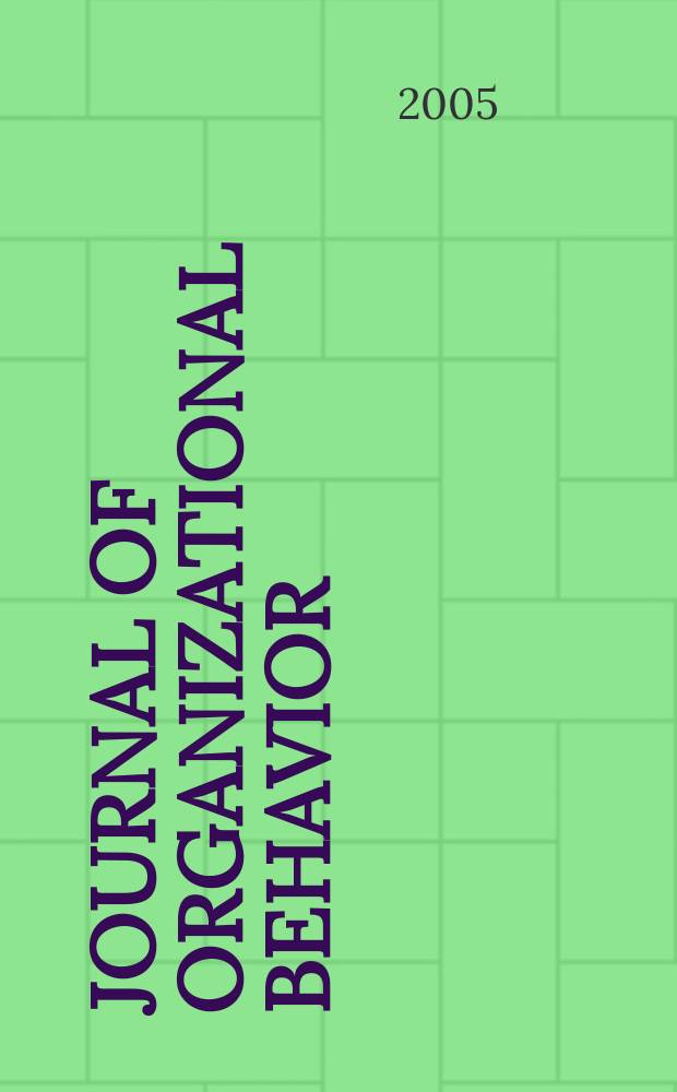 Journal of organizational behavior : The intern. journal of industrial, occupational and organizational psychology and behavior. Vol.26, №6