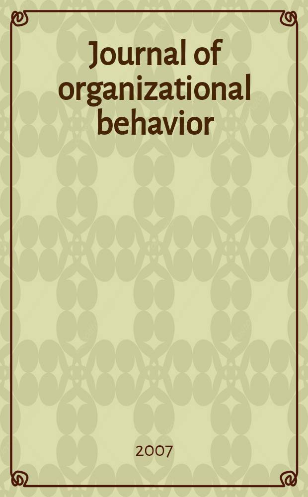 Journal of organizational behavior : The intern. journal of industrial, occupational and organizational psychology and behavior. Vol. 28, № 3 : Organizational behavior in multinational organizations = Организационное поведение в многонациональных организациях