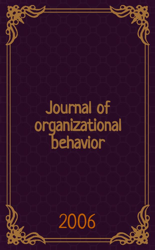 Journal of organizational behavior : The intern. journal of industrial, occupational and organizational psychology and behavior. Vol.27, № 1