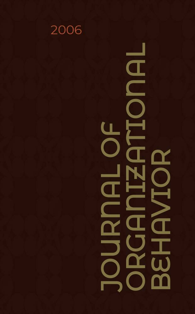 Journal of organizational behavior : The intern. journal of industrial, occupational and organizational psychology and behavior. Vol.27, № 8