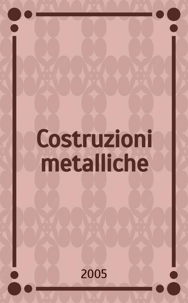 Costruzioni metalliche : Riv. bimestr. dei tecnici dell' acciaio. A.57 2005, №4