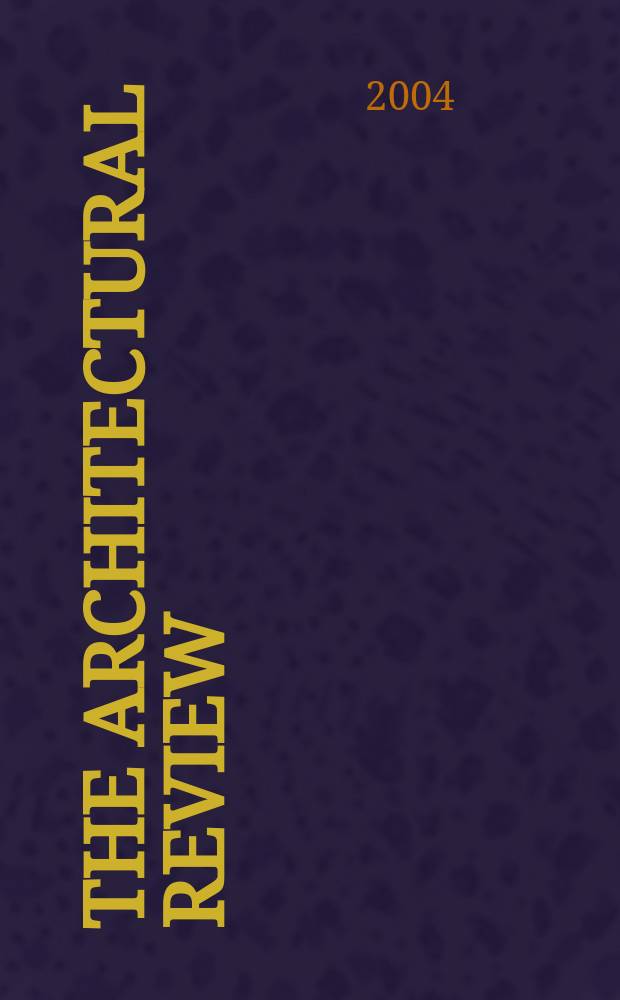 The Architectural review : A magazine of architecture & decoration. 2004, №1294