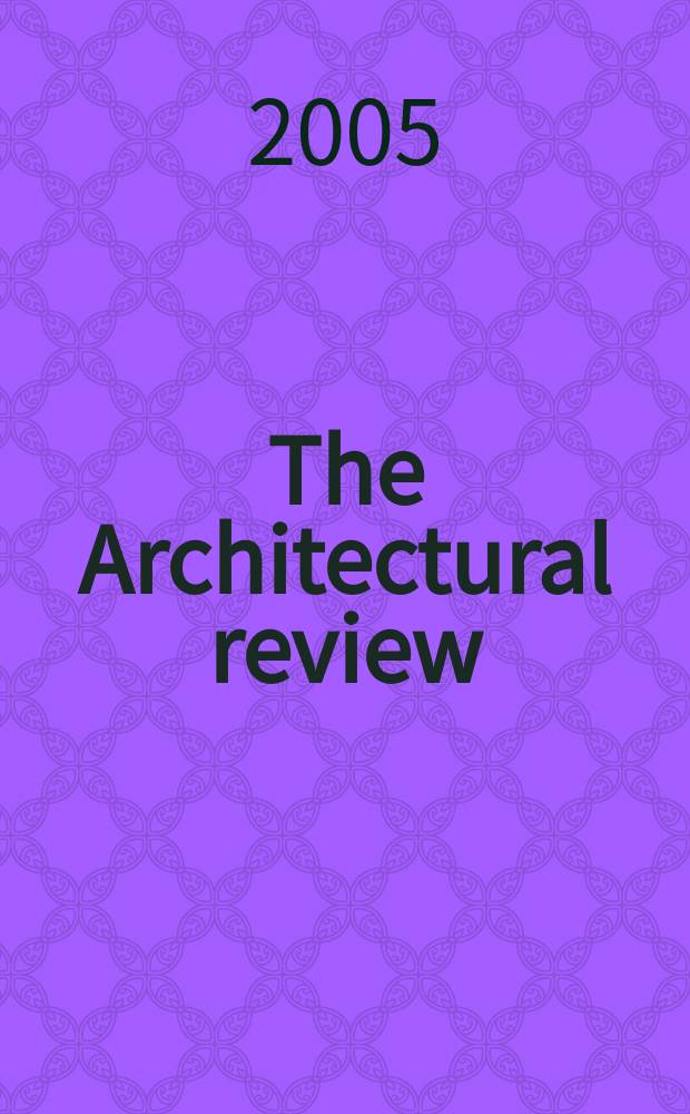 The Architectural review : A magazine of architecture & decoration. 2005, №1296