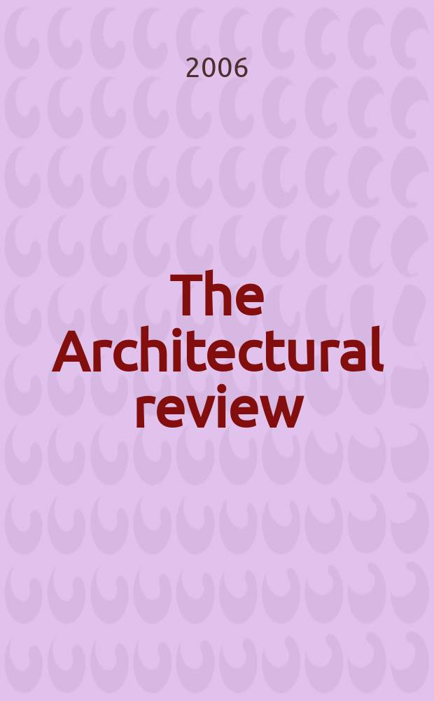 The Architectural review : A magazine of architecture & decoration. 2006, № 1310