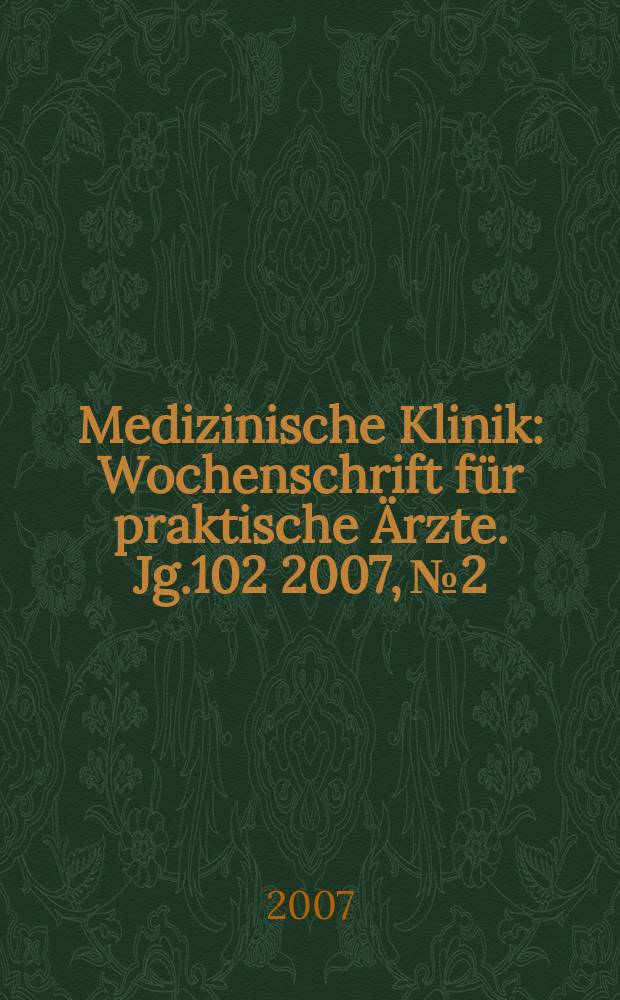 Medizinische Klinik : Wochenschrift für praktische Ärzte. Jg.102 2007, № 2