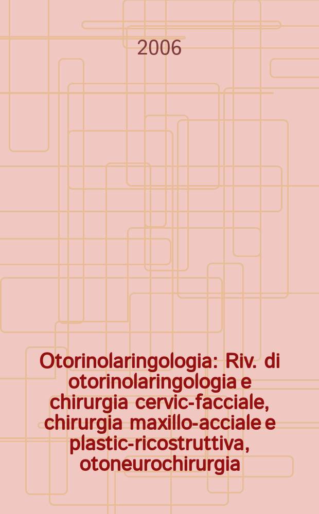 Otorinolaringologia : Riv. di otorinolaringologia e chirurgia cervico- facciale, chirurgia maxillo -facciale e plastica- ricostruttiva, otoneurochirurgia, audiologia, foniatria. Vol.56, № 3