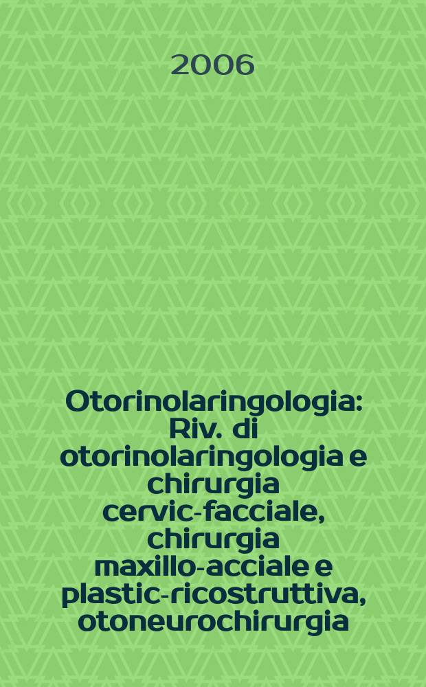 Otorinolaringologia : Riv. di otorinolaringologia e chirurgia cervico- facciale, chirurgia maxillo -facciale e plastica- ricostruttiva, otoneurochirurgia, audiologia, foniatria. Vol.56, № 4