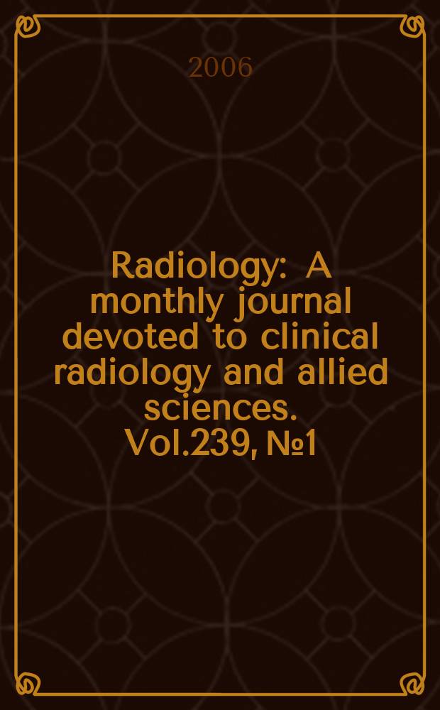 Radiology : A monthly journal devoted to clinical radiology and allied sciences. Vol.239, №1