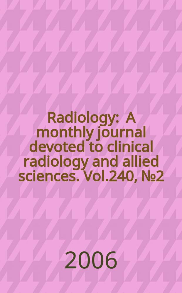 Radiology : A monthly journal devoted to clinical radiology and allied sciences. Vol.240, №2